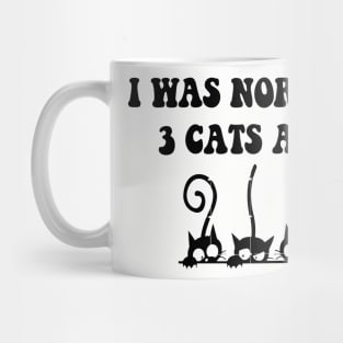 I was Normal 3 Cats Ago Mug